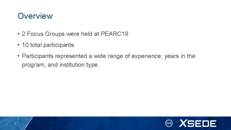 Overview • 2 Focus Groups were held at PEARC 19 • 10 total participants