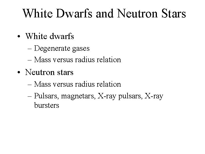 White Dwarfs and Neutron Stars • White dwarfs – Degenerate gases – Mass versus
