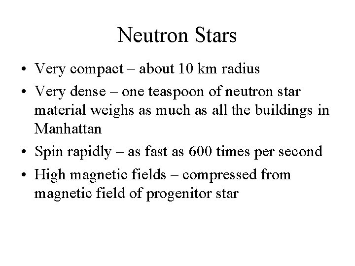 Neutron Stars • Very compact – about 10 km radius • Very dense –