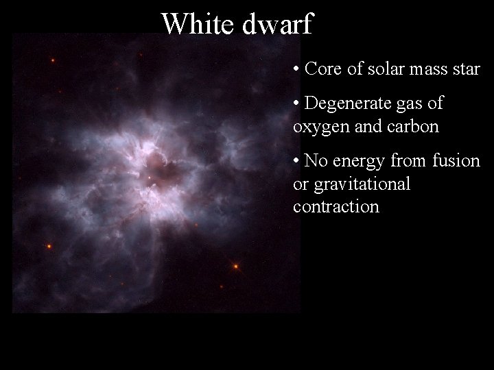 White dwarf • Core of solar mass star • Degenerate gas of oxygen and