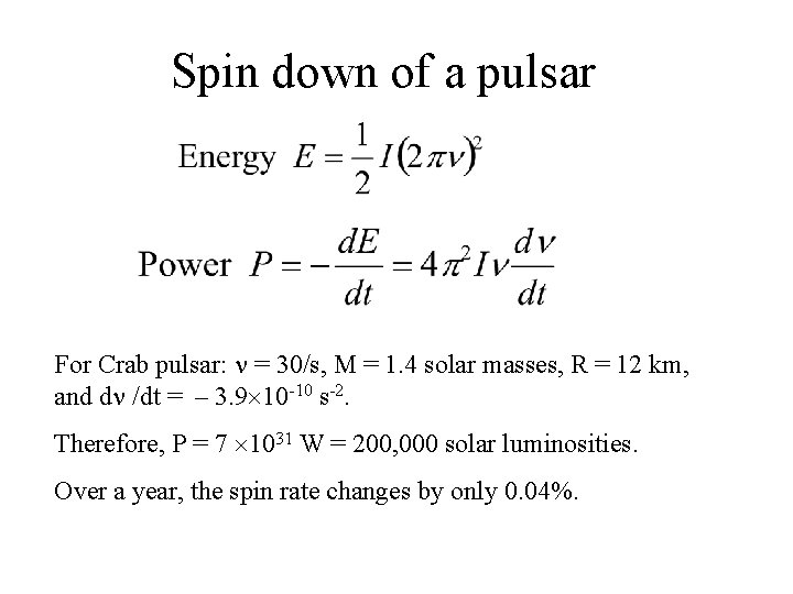 Spin down of a pulsar For Crab pulsar: = 30/s, M = 1. 4