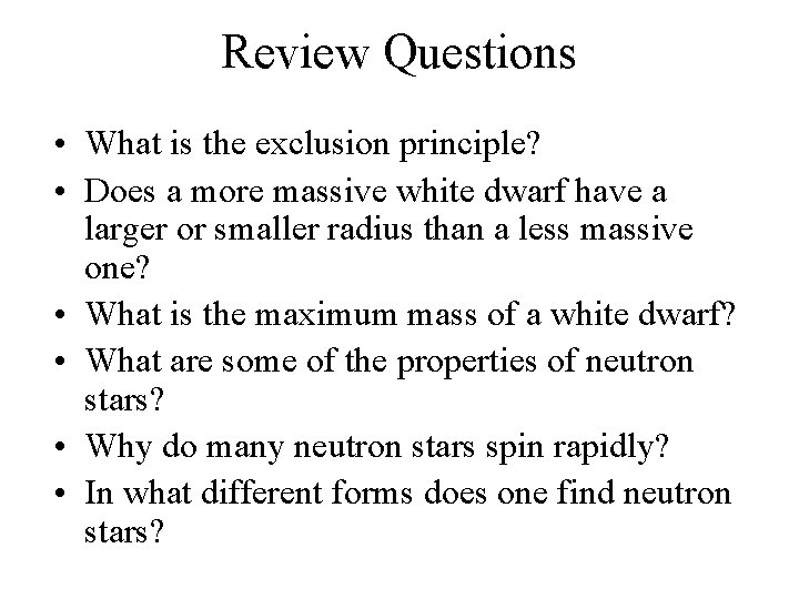 Review Questions • What is the exclusion principle? • Does a more massive white