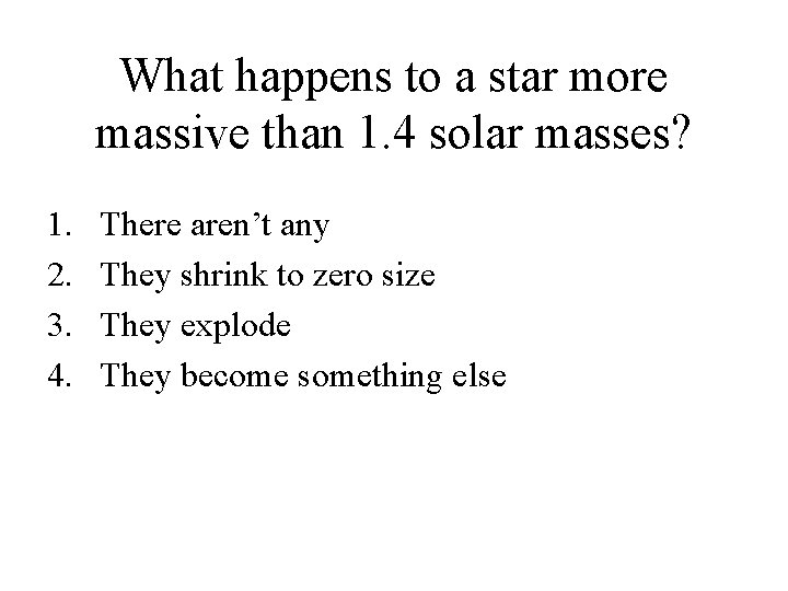 What happens to a star more massive than 1. 4 solar masses? 1. 2.