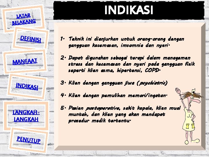 LATAR BELAKANG DEFINISI MANFAAT INDIKASI LANGKAH PENUTUP INDIKASI 1. Teknik ini dianjurkan untuk orang-orang