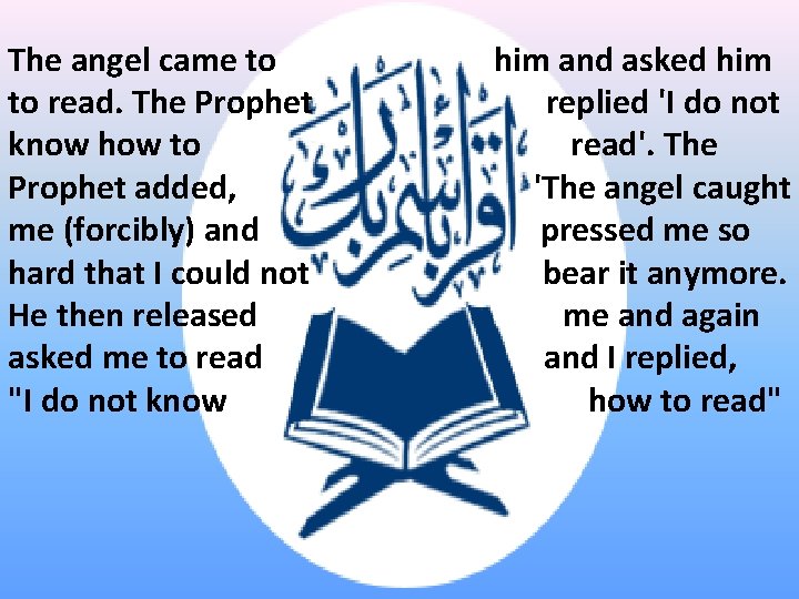 The angel came to to read. The Prophet know how to Prophet added, me