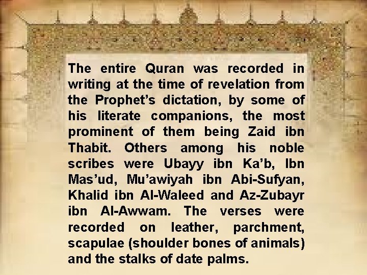 The entire Quran was recorded in writing at the time of revelation from the