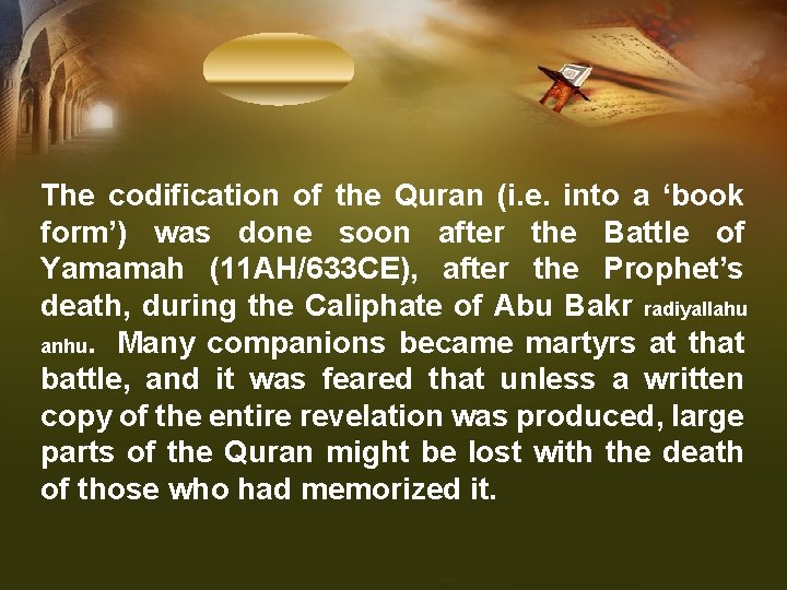 The codification of the Quran (i. e. into a ‘book form’) was done soon