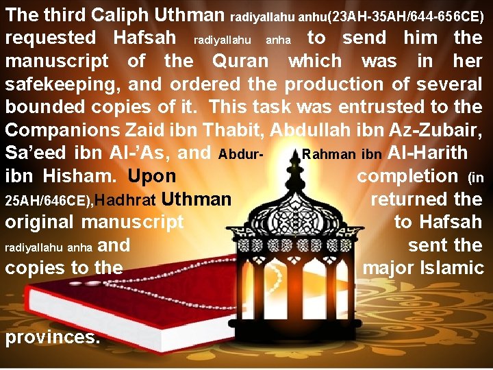 The third Caliph Uthman radiyallahu anhu(23 AH-35 AH/644 -656 CE) requested Hafsah radiyallahu anha