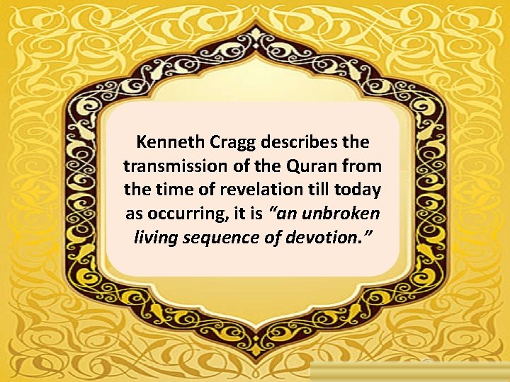 Kenneth Cragg describes the transmission of the Quran from the time of revelation till