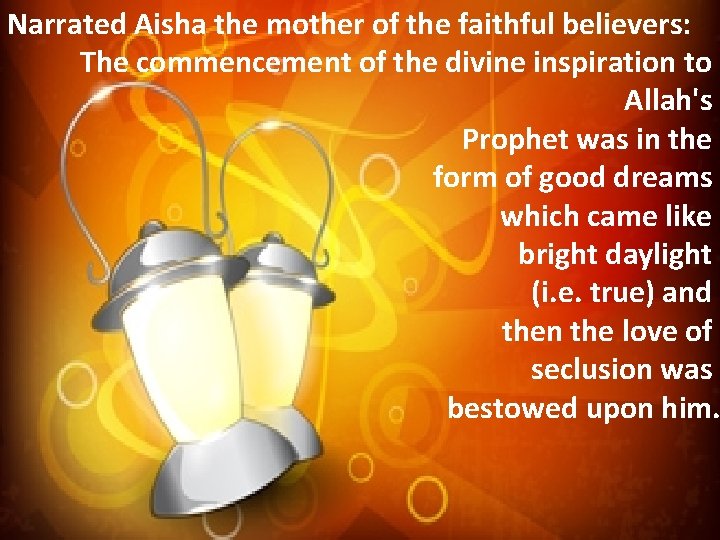 Narrated Aisha the mother of the faithful believers: The commencement of the divine inspiration