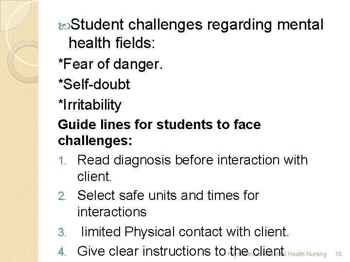  Student challenges regarding mental health fields: *Fear of danger. *Self-doubt *Irritability Guide lines
