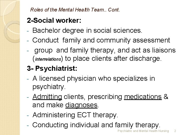 Roles of the Mental Health Team. . Cont. 2 -Social worker: - Bachelor degree