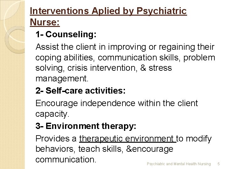Interventions Aplied by Psychiatric Nurse: 1 - Counseling: Assist the client in improving or