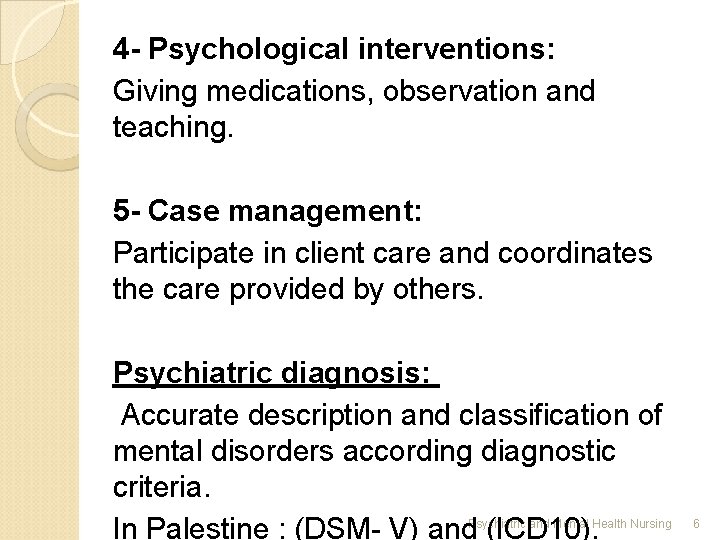 4 - Psychological interventions: Giving medications, observation and teaching. 5 - Case management: Participate