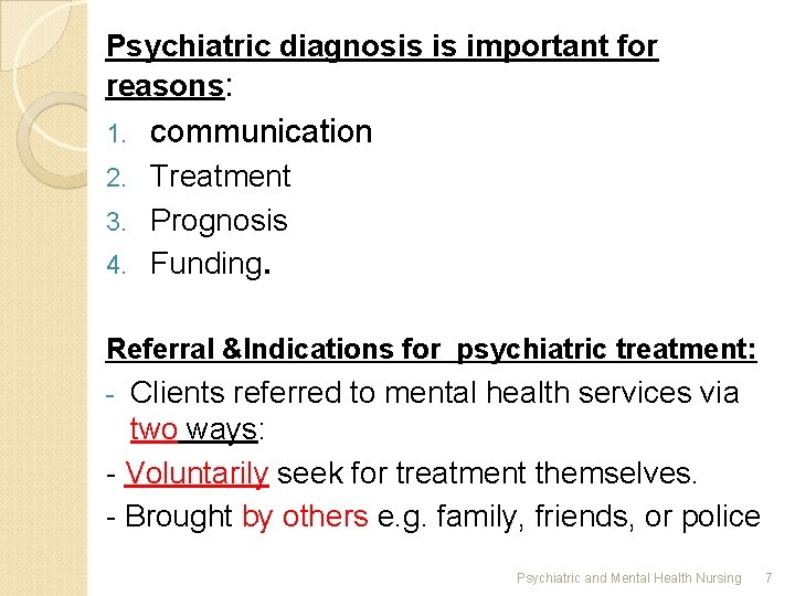 Psychiatric diagnosis is important for reasons: 1. communication Treatment 3. Prognosis 4. Funding. 2.