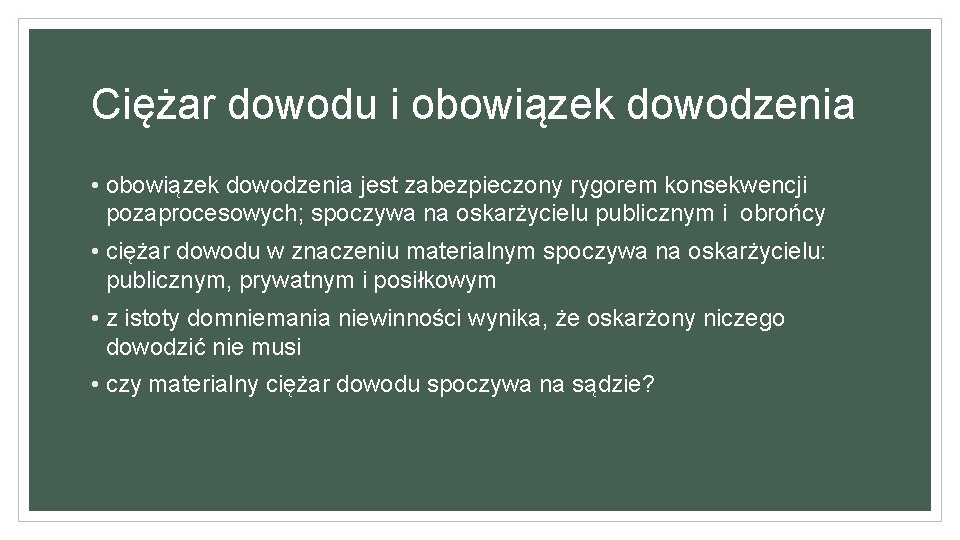 Ciężar dowodu i obowiązek dowodzenia • obowiązek dowodzenia jest zabezpieczony rygorem konsekwencji pozaprocesowych; spoczywa