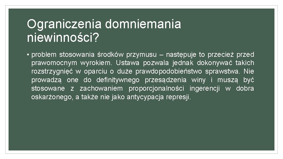 Ograniczenia domniemania niewinności? • problem stosowania środków przymusu – następuje to przecież przed prawomocnym