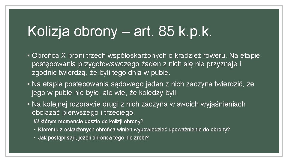 Kolizja obrony – art. 85 k. p. k. • Obrońca X broni trzech współoskarżonych