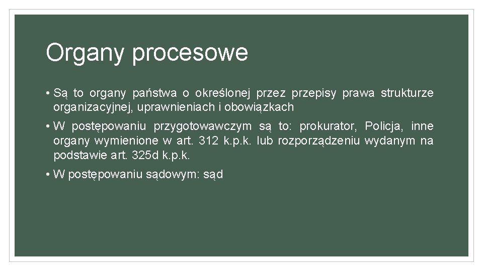 Organy procesowe • Są to organy państwa o określonej przez przepisy prawa strukturze organizacyjnej,