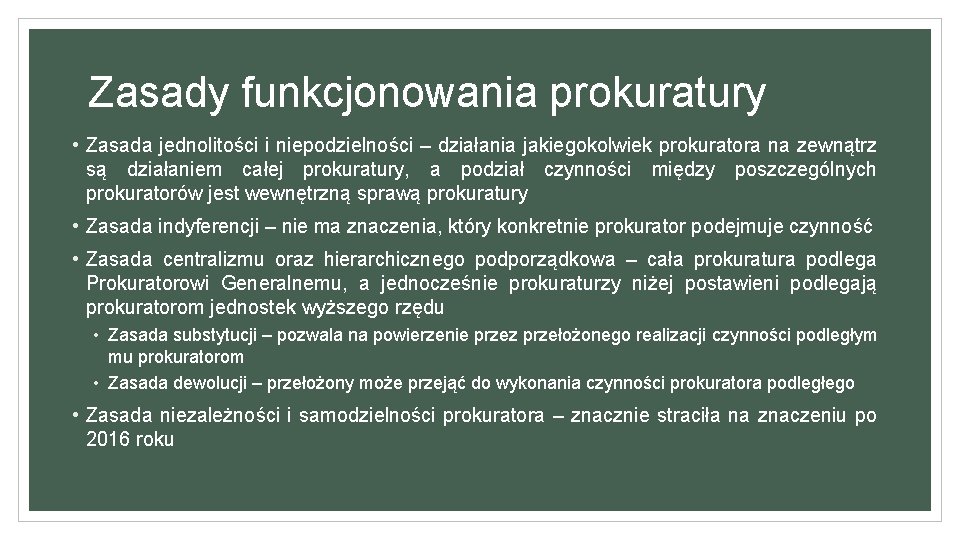 Zasady funkcjonowania prokuratury • Zasada jednolitości i niepodzielności – działania jakiegokolwiek prokuratora na zewnątrz