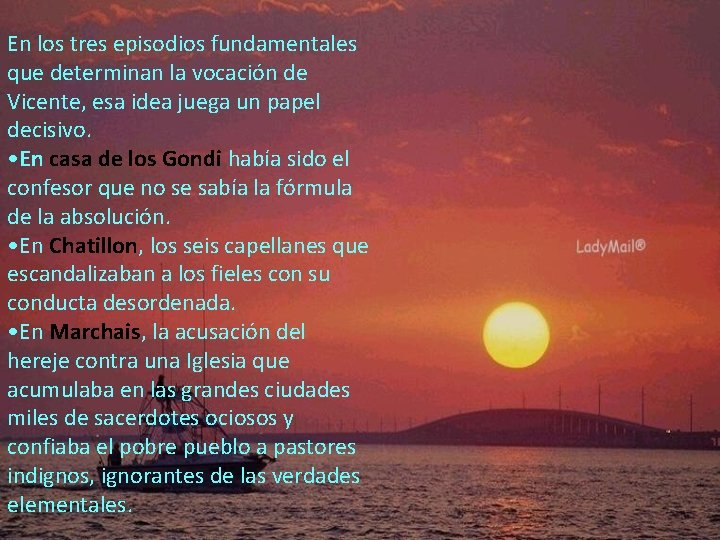 En los tres episodios fundamentales que determinan la vocación de Vicente, esa idea juega