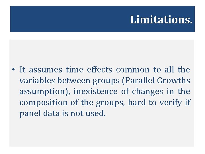 Limitations. • It assumes time effects common to all the variables between groups (Parallel