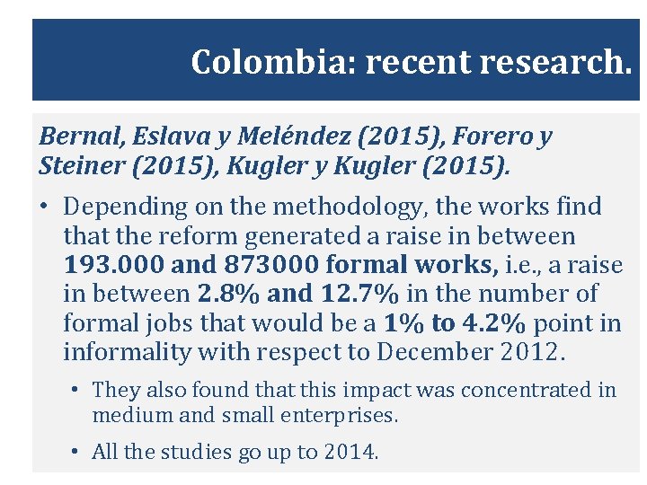 Colombia: recent research. Bernal, Eslava y Meléndez (2015), Forero y Steiner (2015), Kugler y