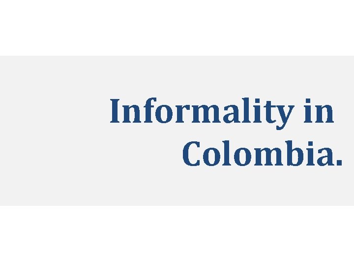 Informality in Colombia. 