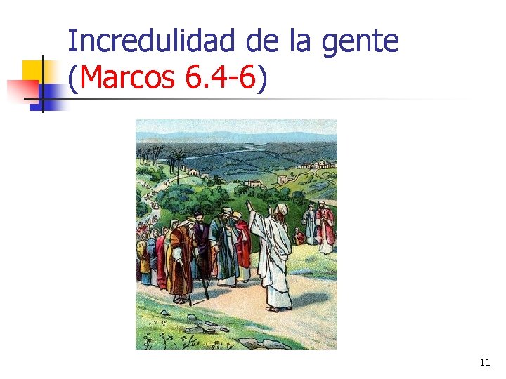 Incredulidad de la gente (Marcos 6. 4 -6) 11 