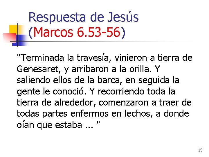 Respuesta de Jesús (Marcos 6. 53 -56) "Terminada la travesía, vinieron a tierra de