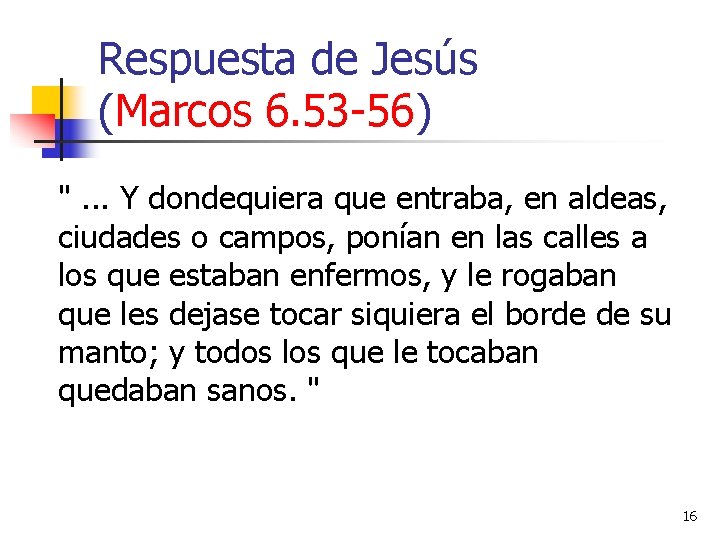 Respuesta de Jesús (Marcos 6. 53 -56) ". . . Y dondequiera que entraba,