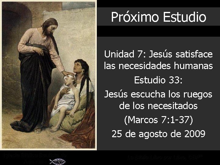 Próximo Estudio Unidad 7: Jesús satisface las necesidades humanas Estudio 33: Jesús escucha los