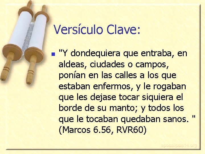 Versículo Clave: n "Y dondequiera que entraba, en aldeas, ciudades o campos, ponían en