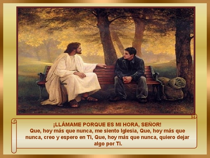 ¡LLÁMAME PORQUE ES MI HORA, SEÑOR! Que, hoy más que nunca, me siento Iglesia,