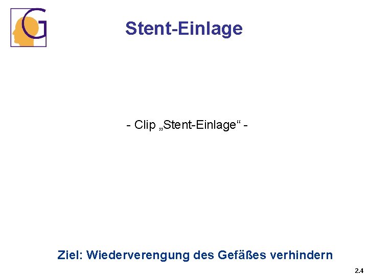 Stent-Einlage - Clip „Stent-Einlage“ - Ziel: Wiederverengung des Gefäßes verhindern 2. 4 
