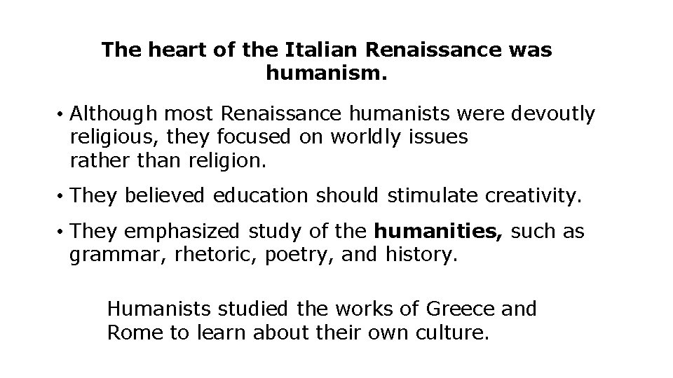 The heart of the Italian Renaissance was humanism. • Although most Renaissance humanists were