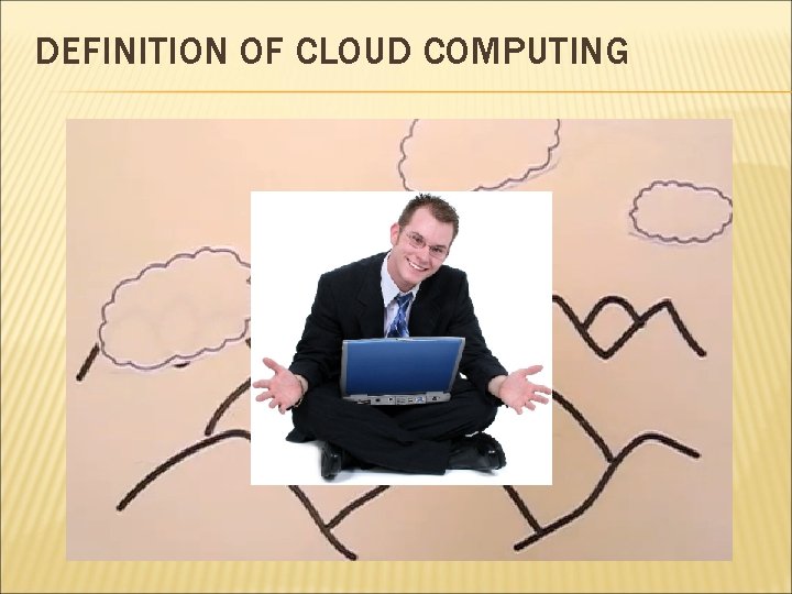 DEFINITION OF CLOUD COMPUTING 