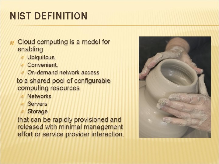 NIST DEFINITION Cloud computing is a model for enabling Ubiquitous, Convenient, On-demand network access