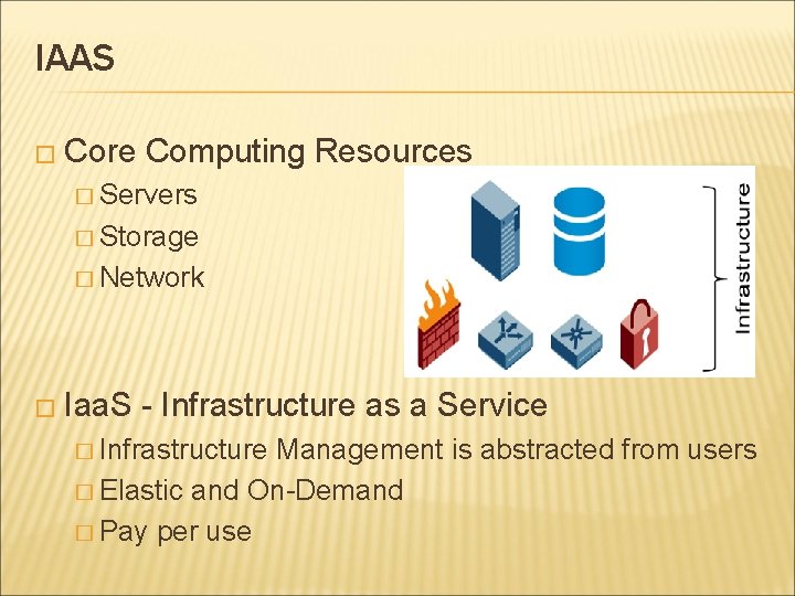 IAAS � Core Computing Resources � Servers � Storage � Network � Iaa. S