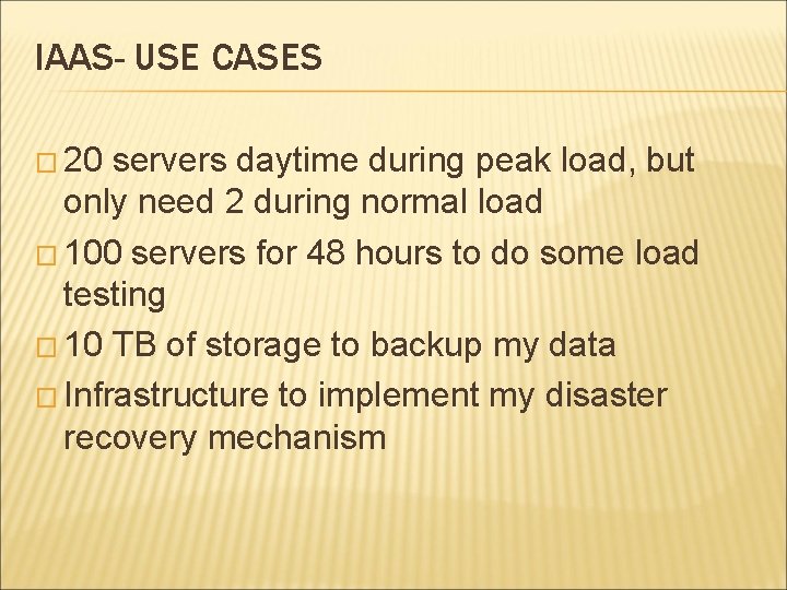 IAAS- USE CASES � 20 servers daytime during peak load, but only need 2