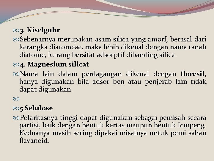  3. Kiselguhr Sebenarnya merupakan asam silica yang amorf, berasal dari kerangka diatomeae, maka