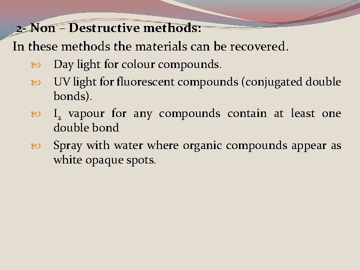 2 - Non – Destructive methods: In these methods the materials can be recovered.