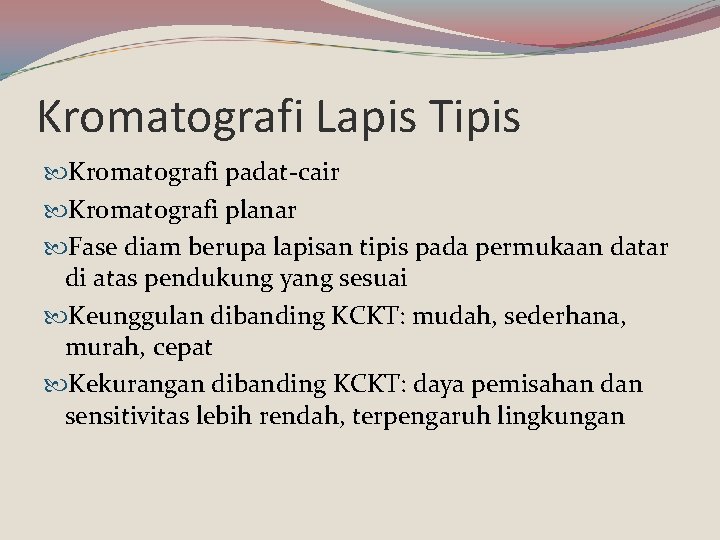 Kromatografi Lapis Tipis Kromatografi padat-cair Kromatografi planar Fase diam berupa lapisan tipis pada permukaan