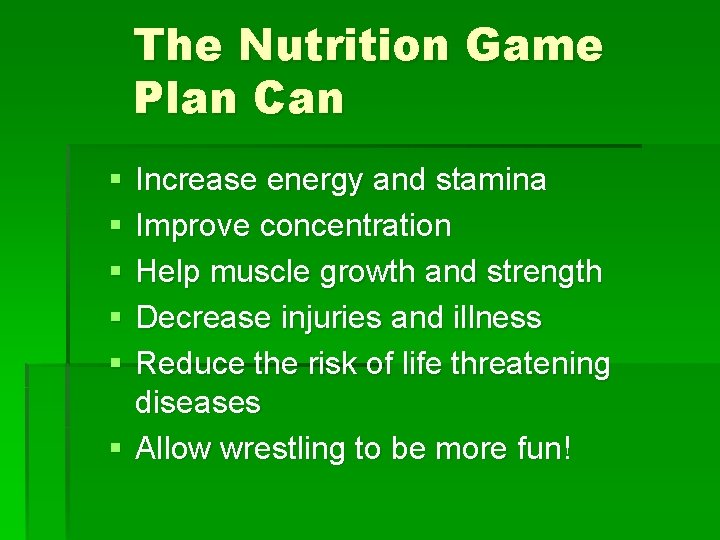 The Nutrition Game Plan Can § § § Increase energy and stamina Improve concentration