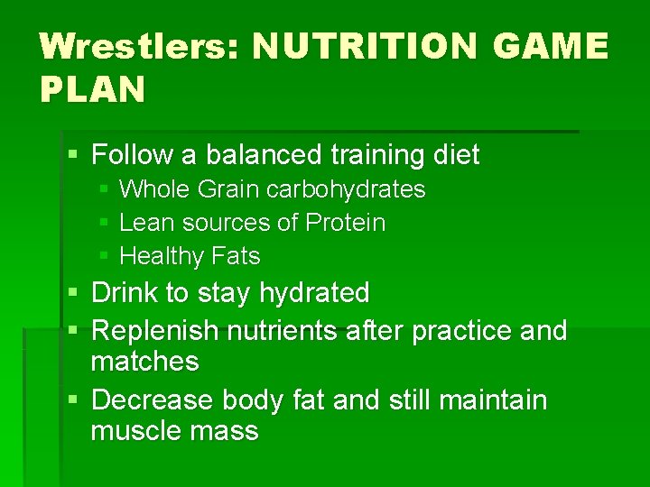 Wrestlers: NUTRITION GAME PLAN § Follow a balanced training diet § Whole Grain carbohydrates