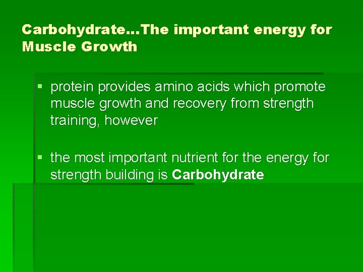 Carbohydrate…The important energy for Muscle Growth § protein provides amino acids which promote muscle