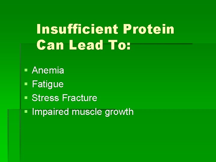 Insufficient Protein Can Lead To: § § Anemia Fatigue Stress Fracture Impaired muscle growth