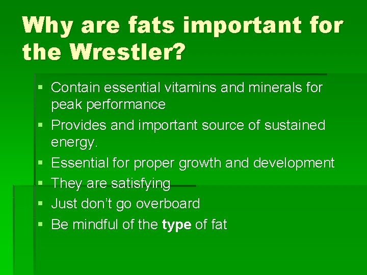 Why are fats important for the Wrestler? § Contain essential vitamins and minerals for