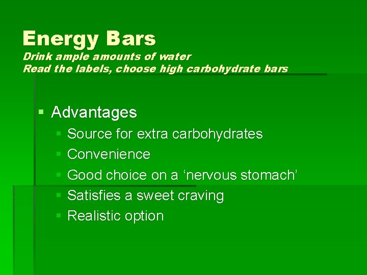 Energy Bars Drink ample amounts of water Read the labels, choose high carbohydrate bars