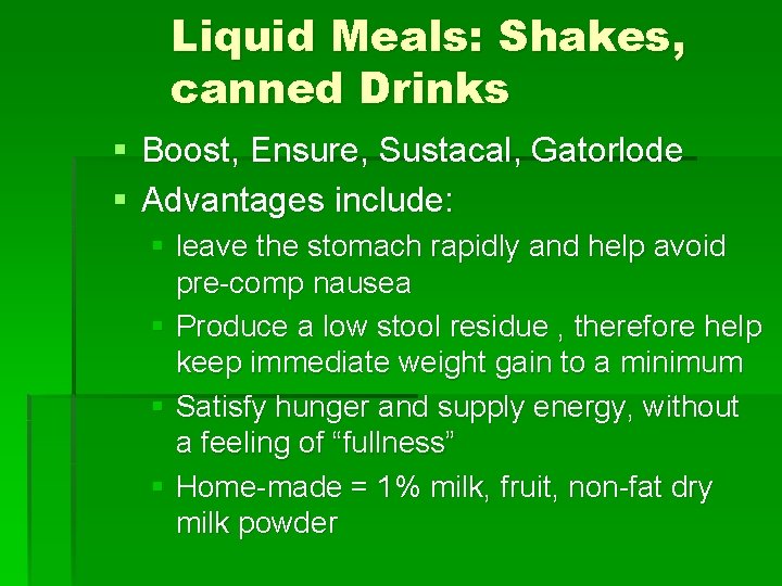 Liquid Meals: Shakes, canned Drinks § Boost, Ensure, Sustacal, Gatorlode § Advantages include: §